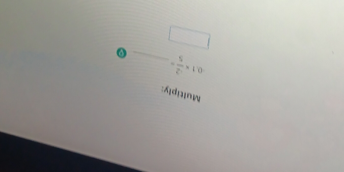 Multiply:
0.1*  2/5 = _ a