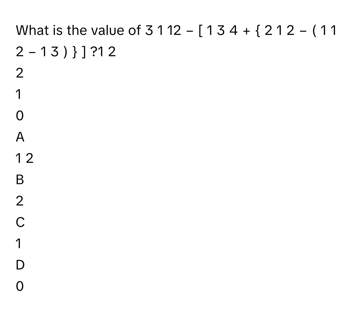 Solved: What is the value of 3 1 12 − [ 1 3 4 + 2 1 2 − ( [Math]