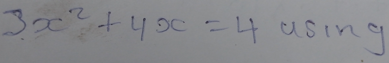 3x^2+4x=4 using - B