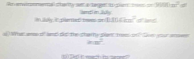 An cnvicmen ta f hany sset a taged to glant t ees con 9 100m^2 o 
Han hnluly 
in July, in planted reas on 1.I1 of and 
a) Weat esa of land o the harity plant tees on Gee your am swear
inm^2
t Did each os ar?