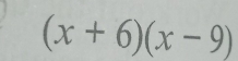 (x+6)(x-9)