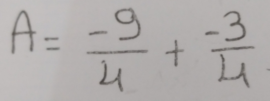 A= (-9)/4 + (-3)/4 