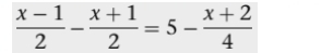  (x-1)/2 - (x+1)/2 =5- (x+2)/4 