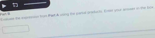 Evaluate the expression from Part A using the partial products. Enter your answer in the box. 
Part B