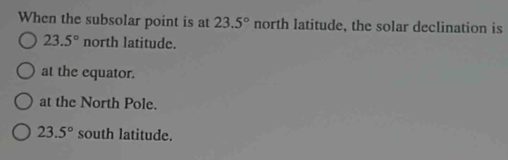 Solved: When the subsolar point is at 23.5° north latitude, the solar ...