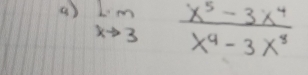 ( ) limlimits _xto 3 (x^5-3x^4)/x^4-3x^8 