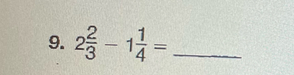 2 2/3 -1 1/4 = _