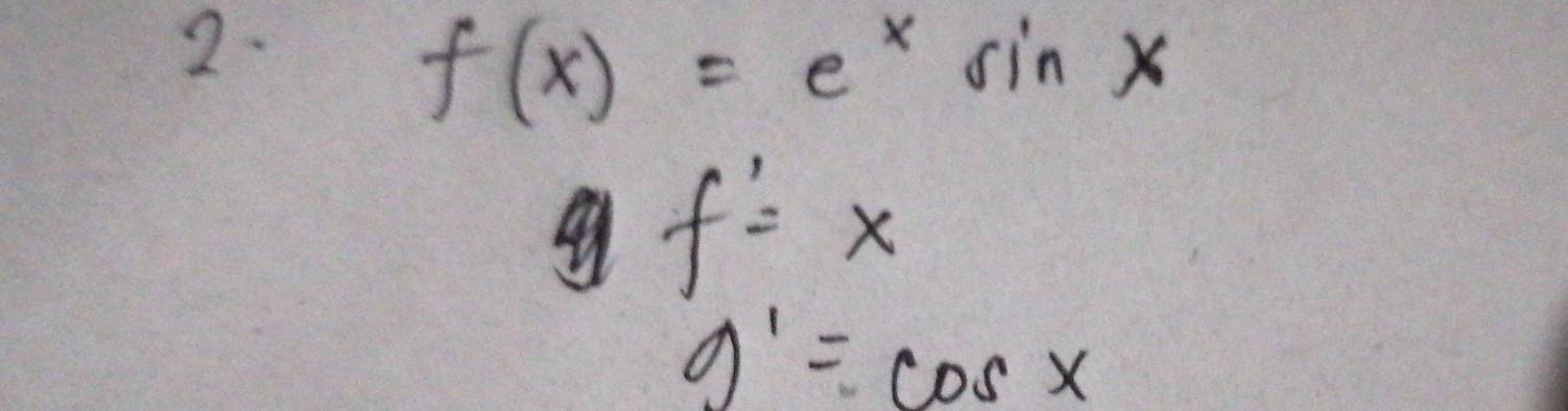 f(x)=e^xsin x
f'=x
g'=cos x