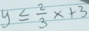 y≤  2/3 x+3