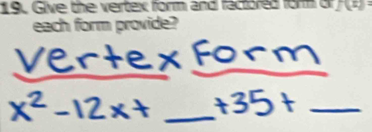 Give the vertex form and ractored form or f(n)=
each form provide? 
_ 
_