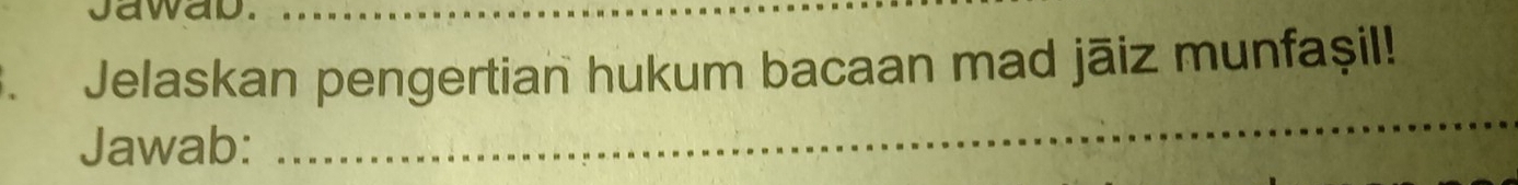 wai 
Jelaskan pengertian hukum bacaan mad jāiz munfaşil! 
Jawab: