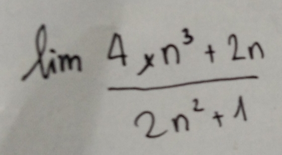 lim  (4* n^3+2n)/2n^2+1 