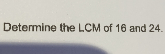 Determine the LCM of 16 and 24.