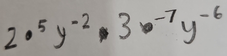 2·^5y^(-2)· 3·^(-7)y^(-6)