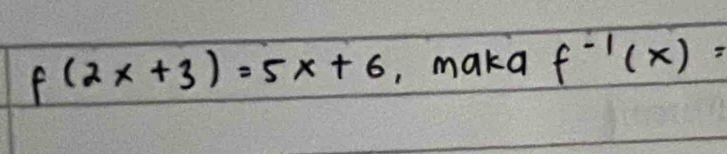 f(2x+3)=5x+6 ,, makq f^(-1)(x)=