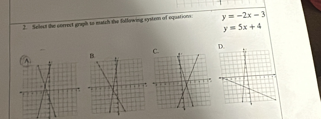 Select the correct graph to match the following system of equations: y=-2x-3
y=5x+4