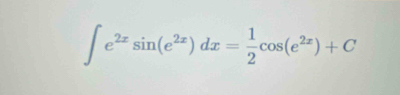 ∈t e^(2x)sin (e^(2x))dx= 1/2 cos (e^(2x))+C