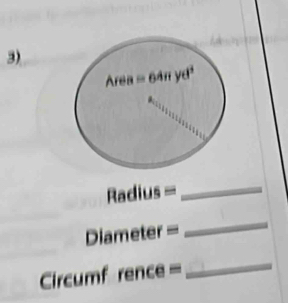 Radius =
_
Diameter =
_ 
Circumf rence = 
_