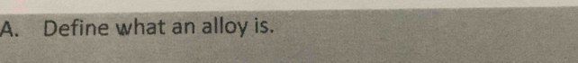 Define what an alloy is.