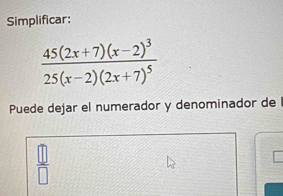 Simplificar:
Puede dejar el numerador y denominador de l
 □ /□  