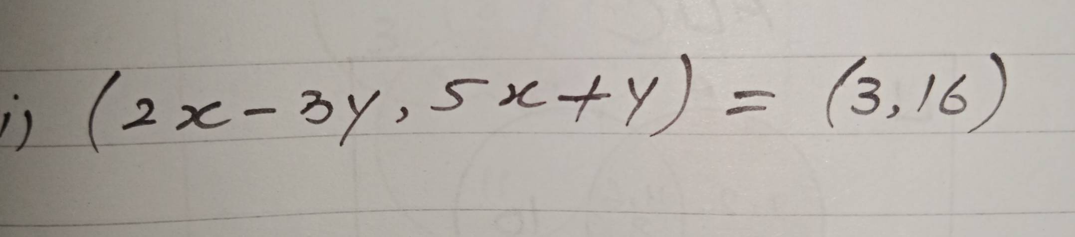 (2x-3y,5x+y)=(3,16)