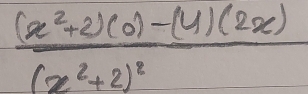 frac (x^2+2)(0)-(4)(2x)(x^2+2)^2