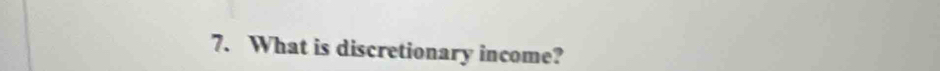 What is discretionary income?