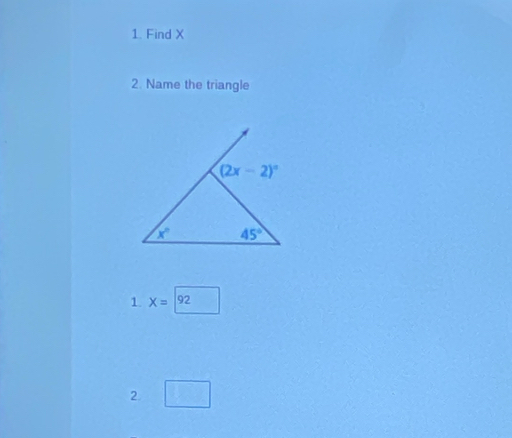 Find X
2. Name the triangle
1. X=|92
2 □