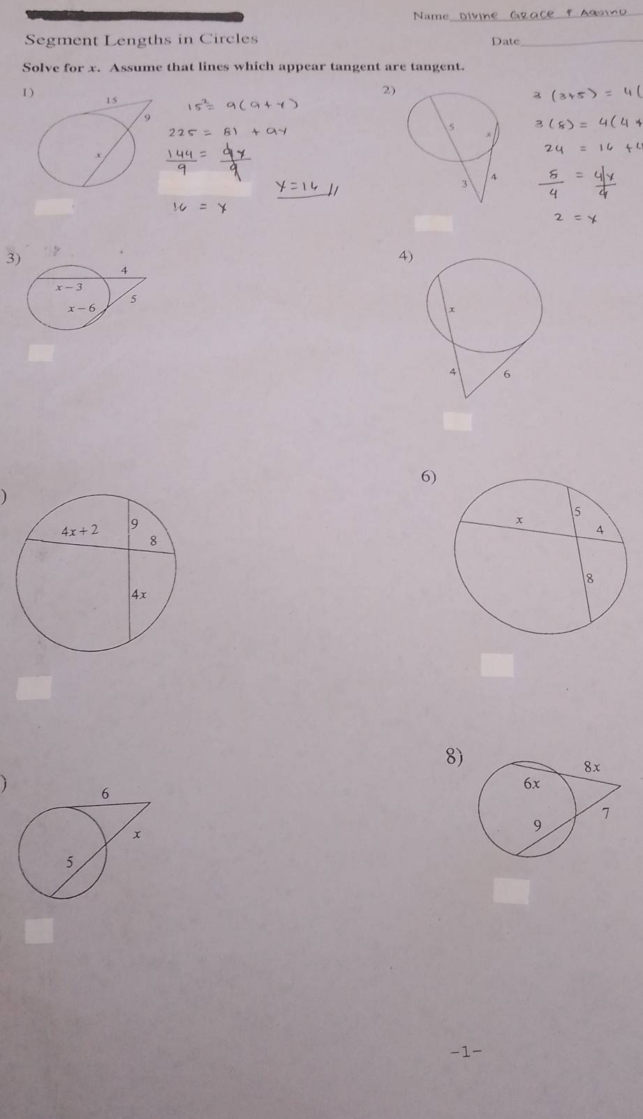 Name
Segment Lengths in Circles Date_
Solve for x. Assume that lines which appear tangent are tangent.
1
2)
3
4)
6)
)
8)
j
-1