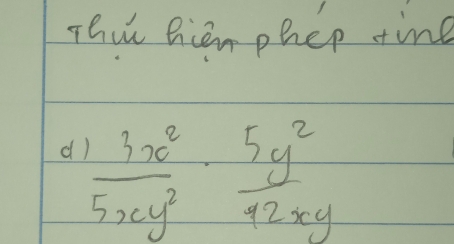 Thit Rien phep tine 
d  3x^2/5xy^2 ·  5y^2/42xy 