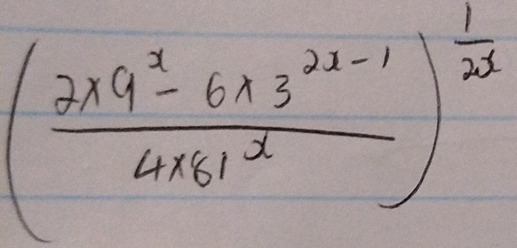 ( (2x9^2-6x3^(2x-1))/4x81^x )^ 1/2x 