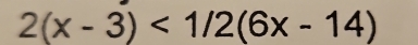 2(x-3)<1/2(6x-14)