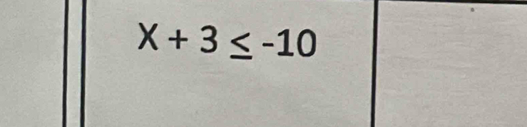 X+3≤ -10