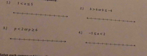 anty. 
1.) 1 2.) b>6 or b≤ -4
3.) p<2</tex> or p≥ 6 4.) -1≤ a<2</tex> 
Solve each com