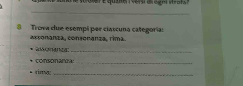 dante sono le strofe? E quand i versí di ogni strofa? 
_ 
8 Trova due esempi per ciascuna categoria: 
assonanza, consonanza, rima. 
assonanza:_ 
consonanza:_ 
rima:_