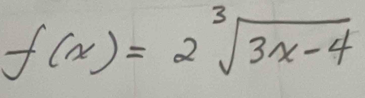 f(x)=2sqrt[3](3x-4)