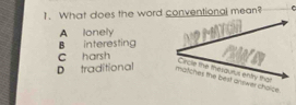 What does the word conventional mean?
A lonely
B interesting
c harsh
D traditional er choice.