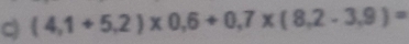 (4,1+5,2)* 0,6+0,7* (8,2-3,9)=