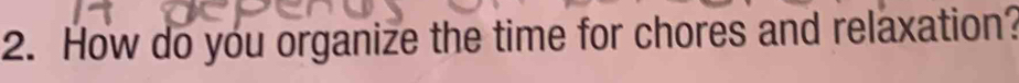 How do you organize the time for chores and relaxation?