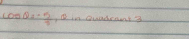 cos θ =- 5/3 , θ in Quadcant 3