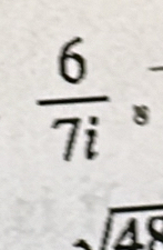  6/7i _s
sqrt(48)