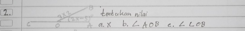 3
2. tentakan nilai
3+frac 2(2x-5)^2
O a. X b. ∠ AOB C. ∠ COB