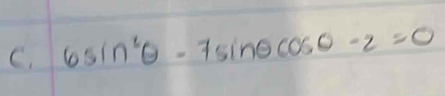 6sin^2θ -7sin θ cos θ -2=0