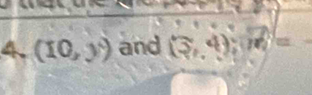 (10,y) and (3,4); m=