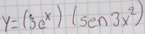 y=(3e^x)(sen3x^2)