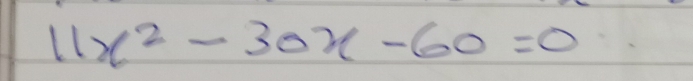 11x^2-30x-60=0