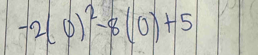 -2(0)^2-8(0)+5