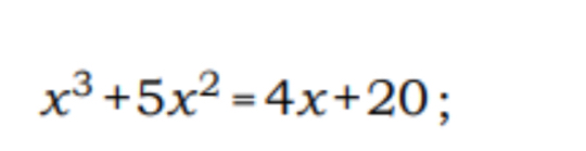 x^3+5x^2=4x+20;