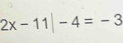 2x-11|-4=-3