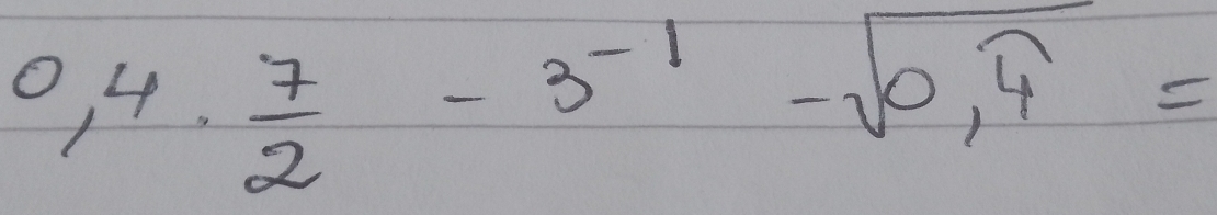 0,4·  7/2 -3^(-1)-sqrt(0,4)=